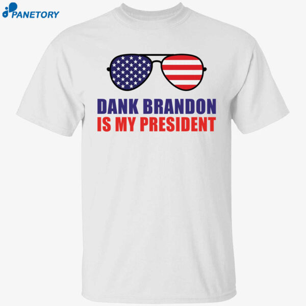 Dank Brandon Is My President Shirt