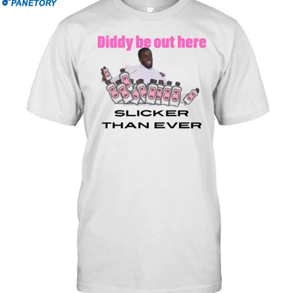 Diddy Be Out Here Slicker Than Ever 2024 Shirt