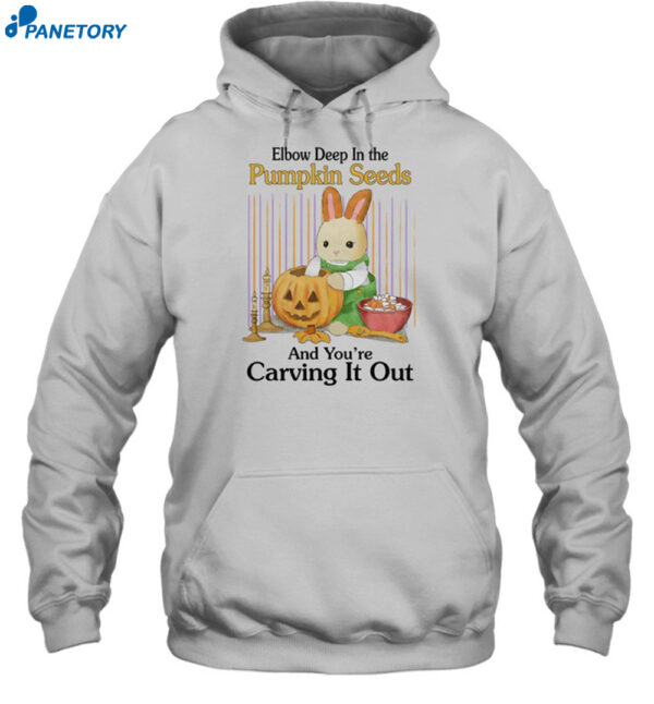 Elbow Deep In The Pumpkin Seeds And You're Carving It Out Shirt 2