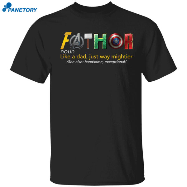 Fathor Like A Dad Just Way Mightier Shirt