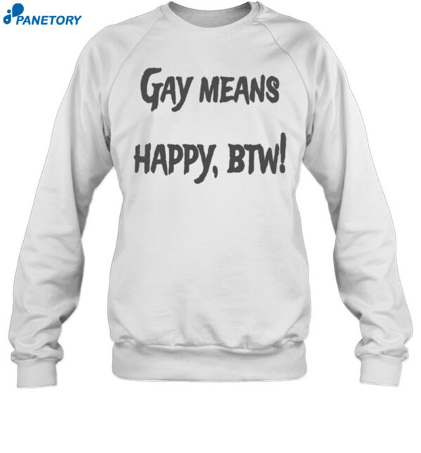 Gay Means Happy Btw Shirt 1