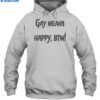 Gay Means Happy Btw Shirt 2