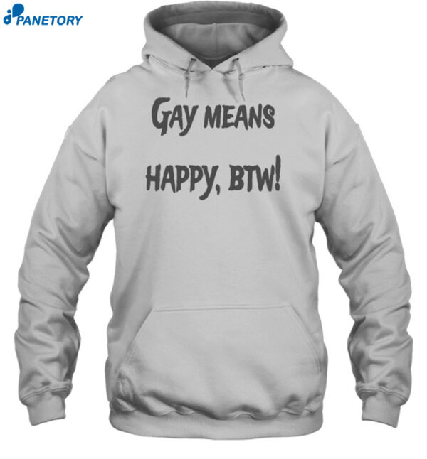 Gay Means Happy Btw Shirt 2