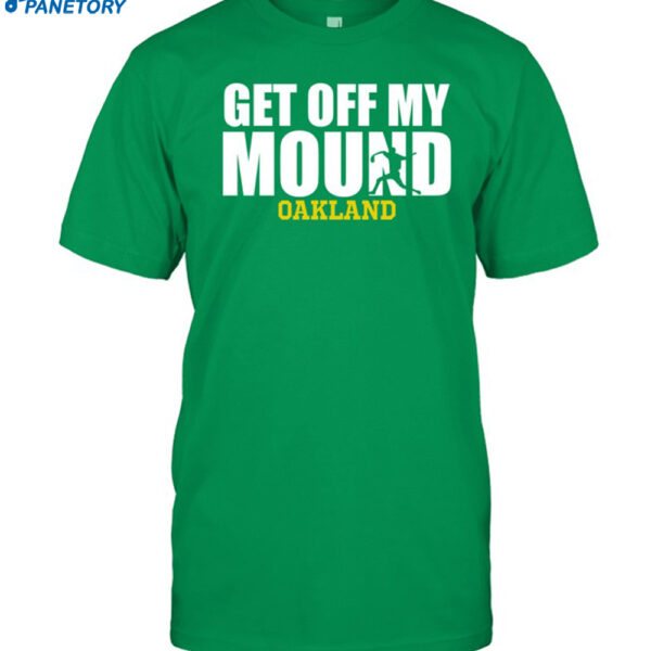 Get Off My Mound Oakland Shirt