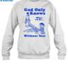 God Only Knows What I'd Be Without You Shirt 1