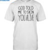 God Told Me To Skin You Alive Shirt