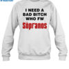 I Need A Bad Bitch Who Fw The Sopranos Shirt 1