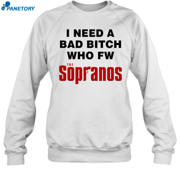 I Need A Bad Bitch Who Fw The Sopranos Shirt 1