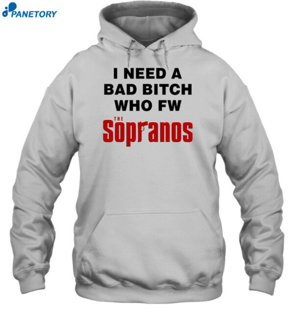 I Need A Bad Bitch Who Fw The Sopranos Shirt 2