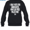 I Only Vote For Candidates Who Say Free Palestine Shirt 1