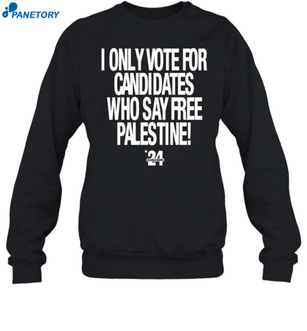 I Only Vote For Candidates Who Say Free Palestine Shirt 1