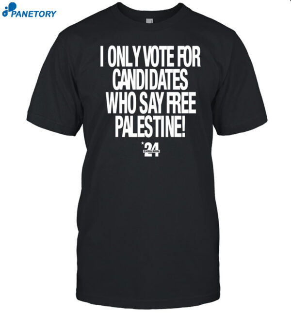 I Only Vote For Candidates Who Say Free Palestine Shirt