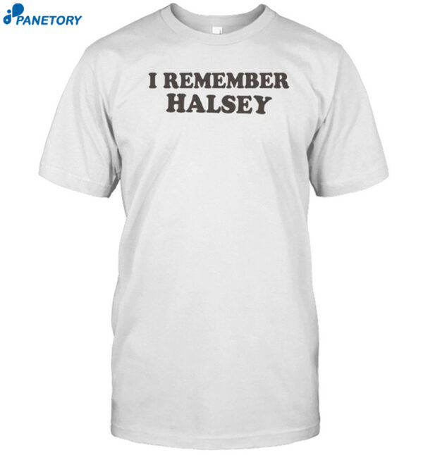 I Remember Halsey 2024 Shirt