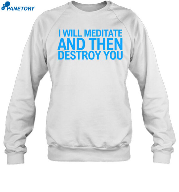 I Will Meditate And Then Destroy You Funny Shirt 1