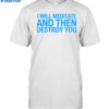 I Will Meditate And Then Destroy You Funny Shirt