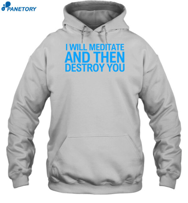 I Will Meditate And Then Destroy You Funny Shirt 2