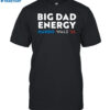 Jimzons Big Dad Energy Harris Walz 24 Shirt