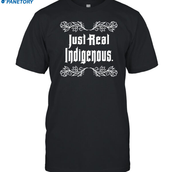 Just Real Indigenous Shirt