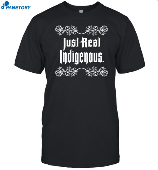 Just Real Indigenous Shirt