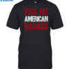 Kiss Me American Badass Shirt