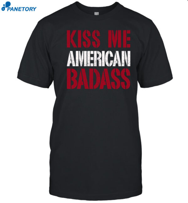 Kiss Me American Badass Shirt