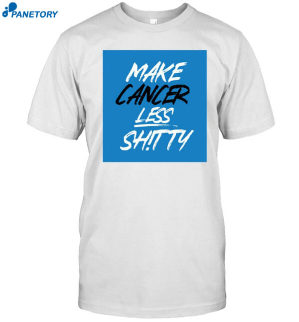 Make Cancer Less Shitty Shirt