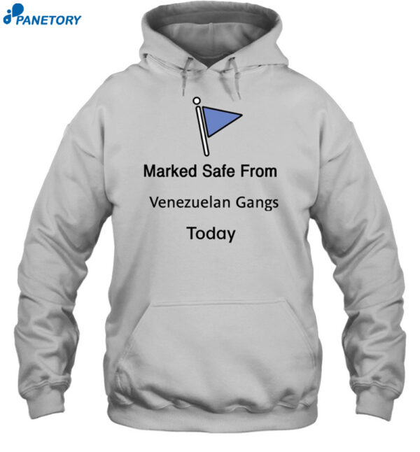 Marked Safe From Venezuelan Gangs Today Shirt 2