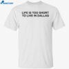 Mattie Parker Life Is Too Short To Live In Dallas Shirt