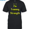 Minu Wearing I'm Training Strength Shirt