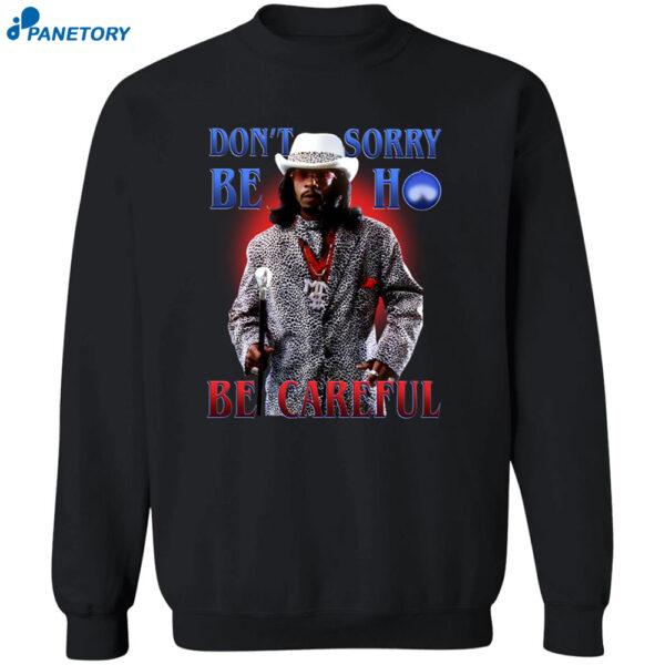 Money Mike Don’t Be Sorry Ho Be Careful Shirt 2