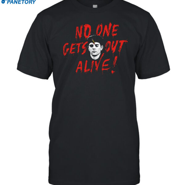 No One Gets Out Alive Shirt