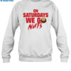 On Saturdays We Go Nuts Shirt 1