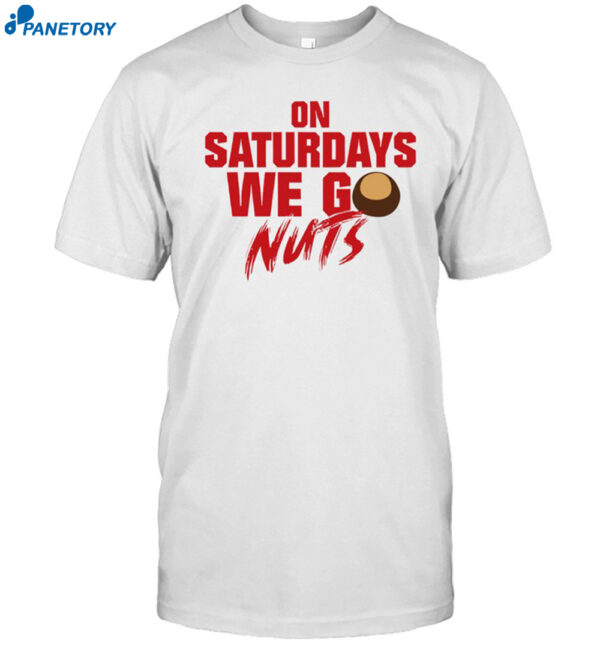 On Saturdays We Go Nuts Shirt