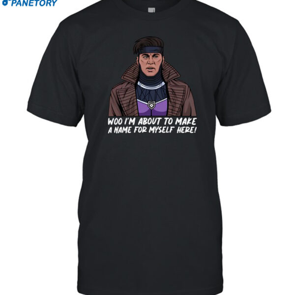 Patchops Gambit I'm About To Make A Name For Myself Here Shirt