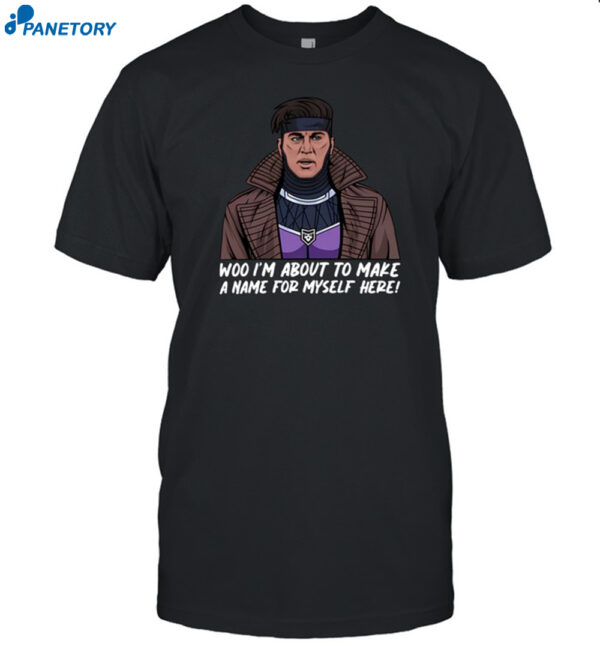 Patchops Gambit I'm About To Make A Name For Myself Here Shirt