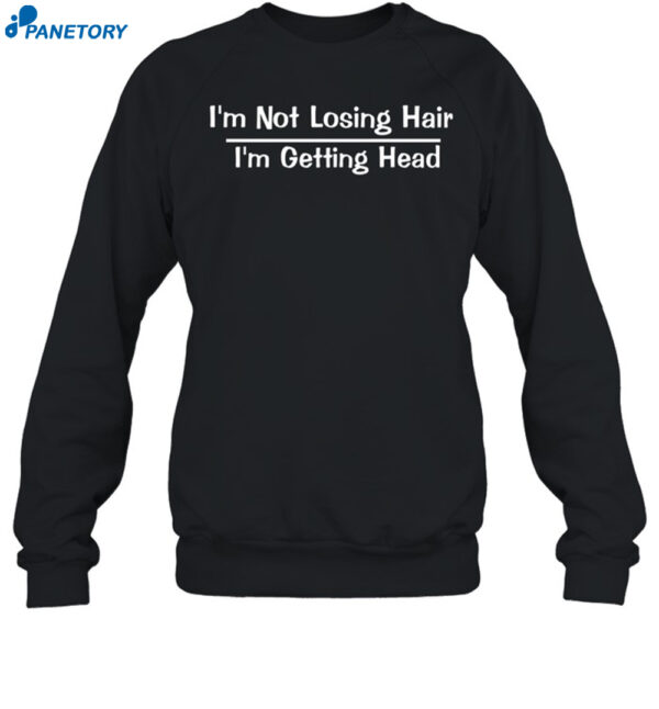 Patrick Monahan I'm Not Losing Hair I'm Getting Head Shirt 1