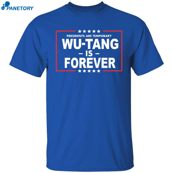 Presidents Are Temporary Wu-tang Is Forever Shirt