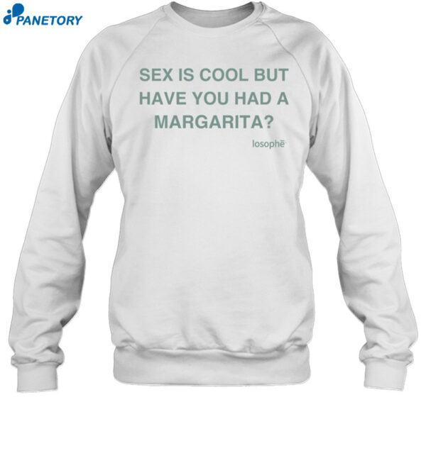 Sex Is Cool But Have You Had A Margarita Shirt 1