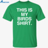 This Is My Birds Shirt