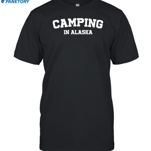 Warmwalks Camping In Alaska Shirt