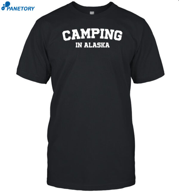 Warmwalks Camping In Alaska Shirt