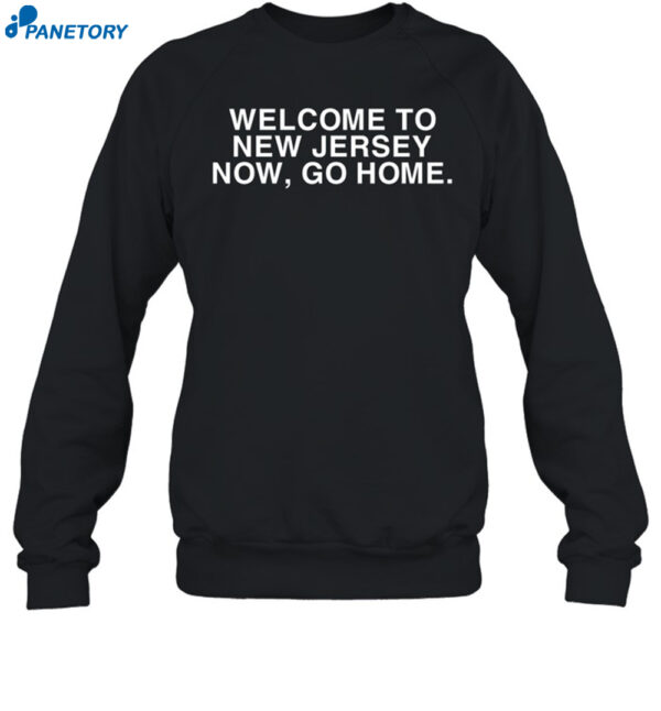 Welcome To New Jersey Now Go Home Shirt 1