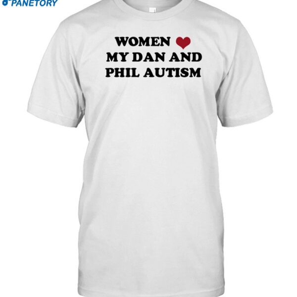 Women Love My Dan And Phil Autism Shirt