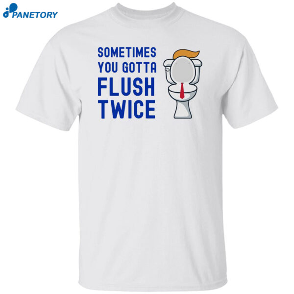 Women’s Sometimes You Gotta Flush Twice Shirt