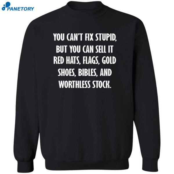 You Can’t Fix Stupid But You Can Sell It Red Hats Flags Gold Shoes Shirt 2