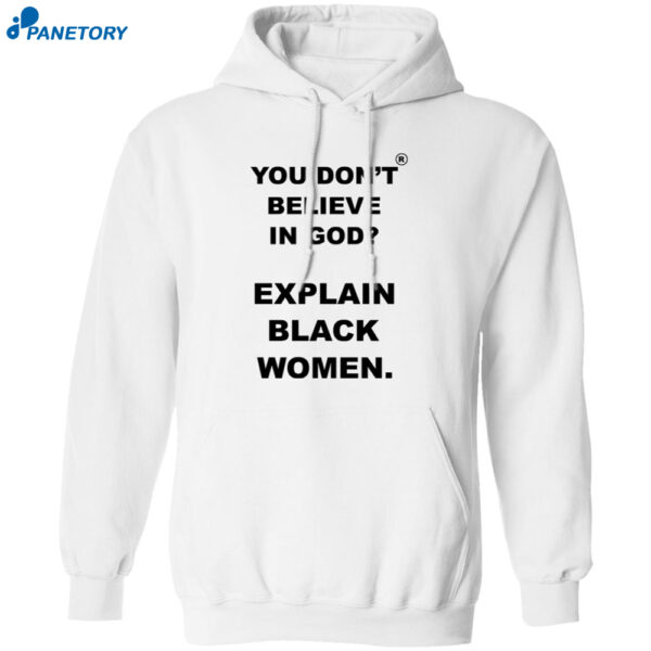 You Don’t Believe Is God Explain Black Women Shirt 1