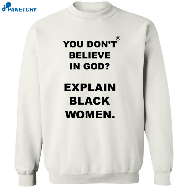 You Don’t Believe Is God Explain Black Women Shirt 2