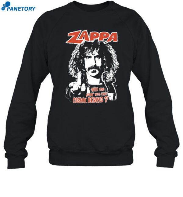 Zappa Who You Jivin With That Cosmik Debris Shirt 1