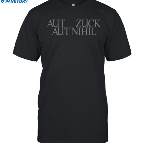 Mark Zuckerberg Aut Zuck Aut Nihil Shirt