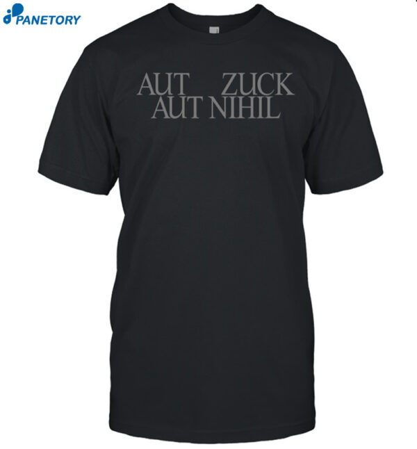 Mark Zuckerberg Aut Zuck Aut Nihil Shirt